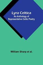 Lyra Celtica: An Anthology of Representative Celtic Poetry