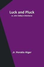 Luck and Pluck; or, John Oakley's Inheritance