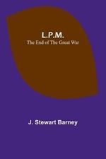 L.P.M.: The End of the Great War