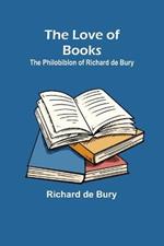 The Love of Books: The Philobiblon of Richard de Bury