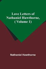 Love Letters of Nathaniel Hawthorne, ( Volume 1)