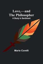 Love, -and the Philosopher: A Study in Sentiment