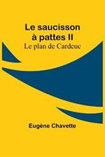 Le saucisson a pattes II; Le plan de Cardeuc