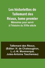 Les historiettes de Tallemant des Reaux, tome premier; Memoires pour servir a l'histoire du XVIIe siecle