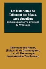 Les historiettes de Tallemant des Reaux, tome cinquieme; Memoires pour servir a l'histoire du XVIIe siecle