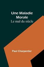 Une Maladie Morale: Le mal du siecle