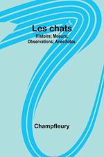 Les chats: Histoire; Moeurs; Observations; Anecdotes.