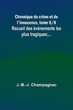 Chronique du crime et de l'innocence, tome 6/8; Recueil des evenements les plus tragiques;...