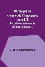 Chronique du crime et de l'innocence, tome 3/8; Recueil des evenements les plus tragiques;...