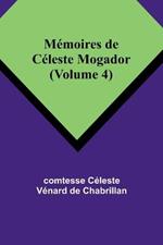 Memoires de Celeste Mogador (Volume 4)