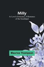 Milly: At Love's Extremes; A Romance of the Southland