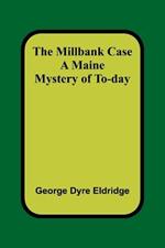 The Millbank Case: A Maine Mystery of To-day