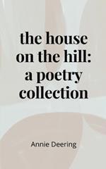 The house on the hill: a poetry collection