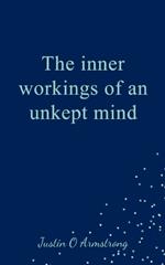 The inner workings of an unkept mind