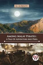 Among Malay Pirates: A Tale Of Adventure And Peril