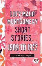 Lucy Maud Montgomery Short Stories, 1909 To 1922