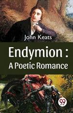 Endymion: A Poetic Romance