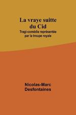 La vraye suitte du Cid; Tragi-comédie représentée par la troupe royale