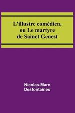 L'illustre comédien, ou Le martyre de Sainct Genest