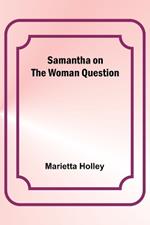 Samantha on the Woman Question