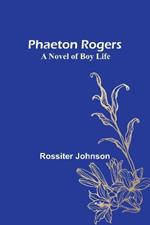 Phaeton Rogers: A Novel of Boy Life