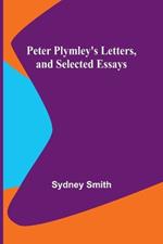 Peter Plymley's Letters, and Selected Essays