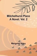 Mitchelhurst Place: A Novel. Vol. 2