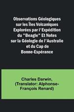 Observations Géologiques sur les Îles Volcaniques Explorées par l'Expédition du 