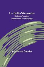 La Belle-Nivernaise: Histoire d'un vieux bateau et de son équipage