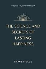 The Science and Secrets of Lasting Happiness