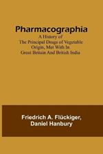 Pharmacographia A history of the principal drugs of vegetable origin, met with in Great Britain and British India