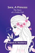 Sara, a Princess: The Story of a Noble Girl