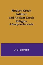 Modern Greek Folklore and Ancient Greek Religion: A Study in Survivals