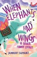 When Elephants Had Wings: And Other Funny Stories