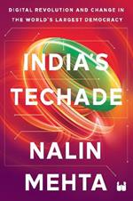 India’s Techade: Digital Revolution and Change in the World’s Largest Democracy