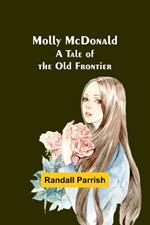 Molly McDonald: A Tale of the Old Frontier