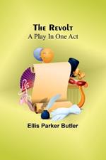 The Revolt: A Play In One Act