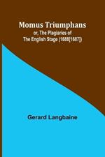 Momus Triumphans: or, the Plagiaries of the English Stage (1688[1687])