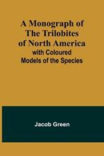 A Monograph of the Trilobites of North America: with Coloured Models of the Species