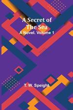 A Secret of the Sea: A Novel. Volume 1