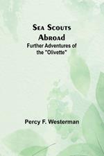 Sea Scouts Abroad: Further Adventures of the 