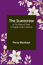 The Scarecrow; or The Glass of Truth: A Tragedy of the Ludicrous