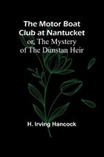 The Motor Boat Club at Nantucket; or, The Mystery of the Dunstan Heir