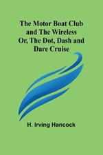 The Motor Boat Club and The Wireless; Or, the Dot, Dash and Dare Cruise