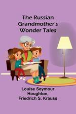 The Russian Grandmother's Wonder Tales