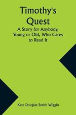 Timothy's Quest A Story for Anybody, Young or Old, Who Cares to Read It