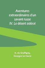 Aventures extraordinaires d'un savant russe; IV. Le d?sert sid?ral