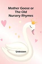 Mother Goose or the Old Nursery Rhymes