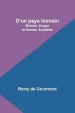 D'un pays lointain: Miracles; Visages de femmes; Anecdotes