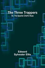 The Three Trappers; Or, The Apache Chief's Ruse